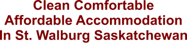 Clean Comfortable Affordable Accommodation In St. Walburg Saskatchewan